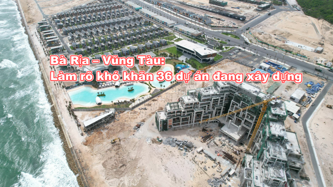Chủ tịch UBND Bà Rịa – Vũng Tàu: Làm rõ khó khăn 36 dự án đang xây dựng và nguyên nhân các dự án đang hoạt động 1 phần