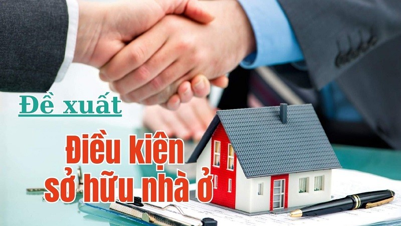 Điều kiện được sở hữu nhà ở theo đề xuất mới?