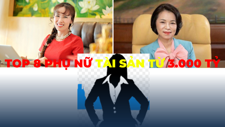 Top 8 Phụ Nữ Việt Nam sở hữu tài sản từ 3.000 tỷ đồng