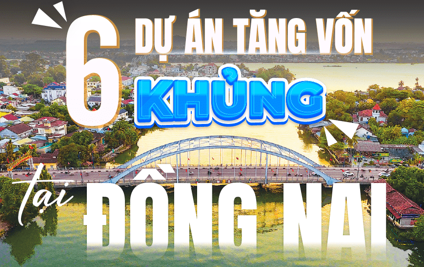 6 dự án tăng vốn 'khủng' tại Đồng Nai