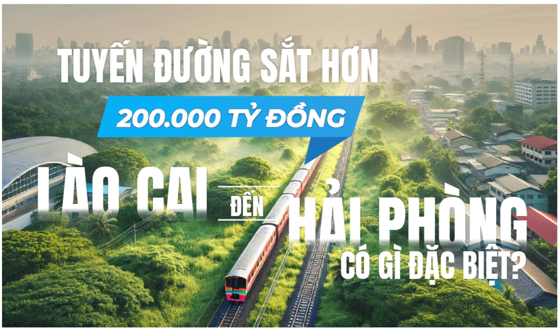 Tuyến đường sắt hơn 200.000 tỷ đồng nối Lào Cai - Hải Phòng có gì đặc biệt?