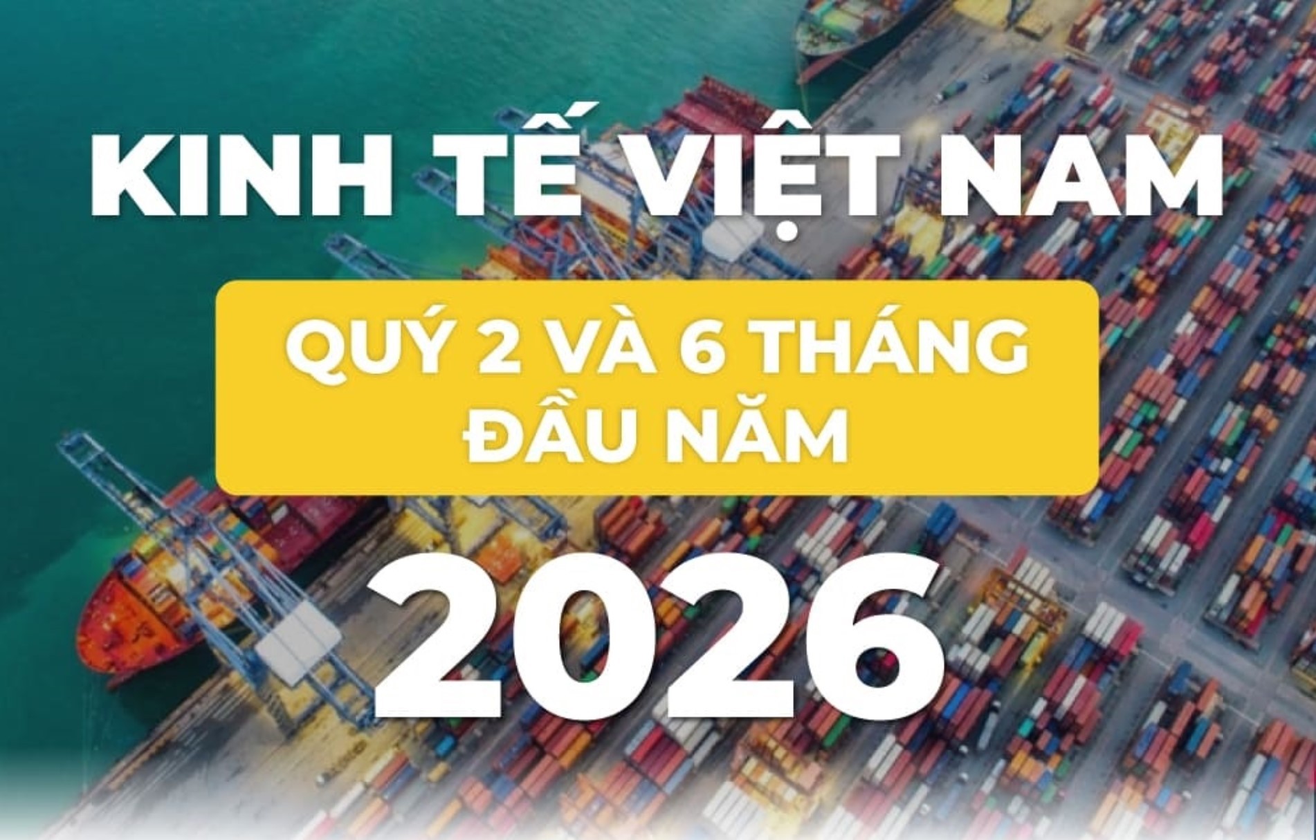 Bức tranh kinh tế Việt Nam 6 tháng đầu năm 2026 qua những con số